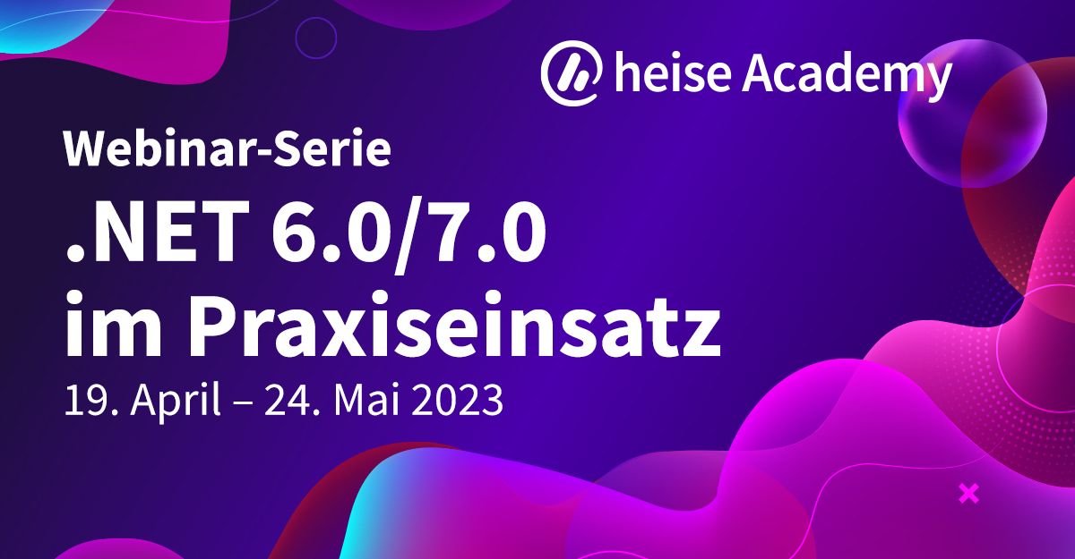 .NET 6.0/7.0 Im Praxiseinsatz - Die Webinar-Serie Von Heise